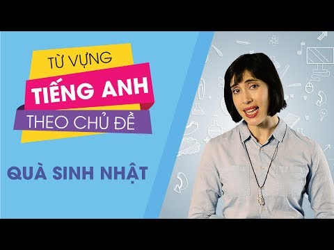 #1 Từ vựng tiếng Anh theo chủ đề : Quà sinh nhật [Từ vựng tiếng Anh thông dụng #1] Mới Nhất