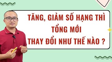 Phương Pháp Giải Toán | Tăng, Giảm Số Hạng thì Tổng mới thay đổi như thế nào?