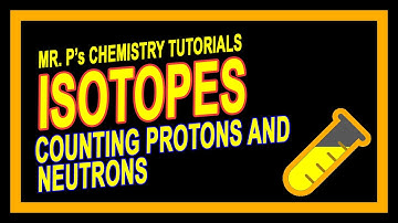 Isotopes - Counting Protons & Neutrons (Chemistry Tutorials)