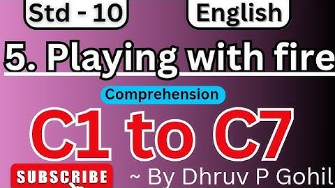Std 10 | English | Unit 5 | Comprehension | C1 to C7 | Playing with Fire #board2025 @learningbydhruv