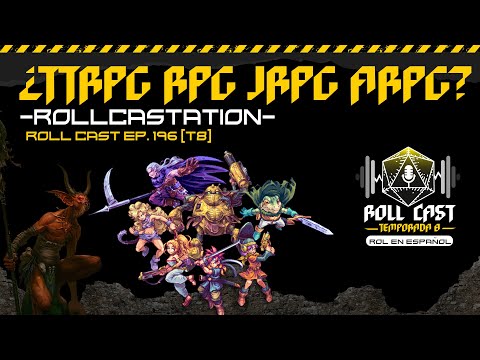 ¿TTRPG, RPG, JRPG, ARPG?- Rollcastation - Roll Cast Ep. 196 (T8)