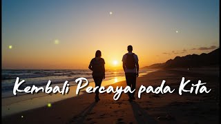 Kembali Percaya Pada Kita – Lagu Cinta Tentang Memperbaiki Hubungan