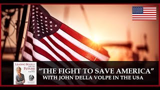 “The FIGHT To Save America” with John Della Volpe in the USA