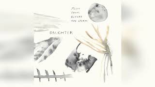 Daughter - Burn It Down (Extended)