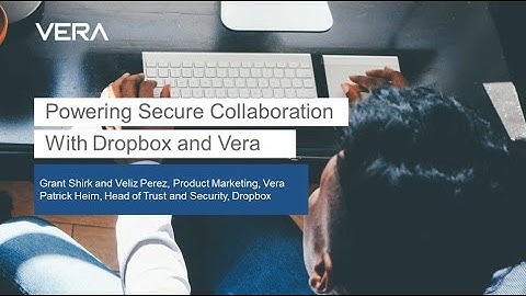 Powering Secure Collaboration  with Dropbox and Vera