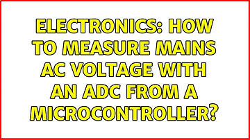 Electronics: How to measure mains AC voltage with an ADC from a microcontroller? (3 Solutions!!)