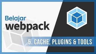 5. Cache, Plugins & Tools | Belajar Webpack screenshot 4