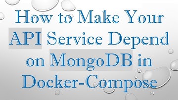 How to Make Your API Service Depend on MongoDB in Docker-Compose