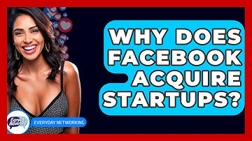 Why Does Facebook Acquire Startups? - Everyday-Networking