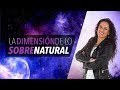 La Dimensión Sobrenatural - Pastora Ana Olondo