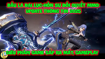 Đấu La Đại Lục-Hồn Sư Đối Quyết MMO: Update Thông Tin 2025 Về Siêu Phẩm Game Sắp Ra Mắt, GamePlay