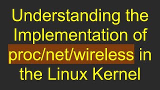 Celebrity Understanding the Implementation of proc/net/wireless in the Linux Kernel Wealth