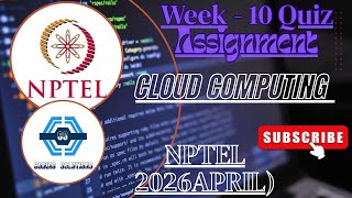 Cloud Computing | Week 10 Answers | NPTEL 2026(April) | SWAYAM 2026 | April - 2026 |
