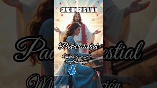 PADRE CELESTIAL 🙏💖 CANCIÓN CRISTIANA QUE TOCA EL ALMA Y ELEVA TU CORAZÓN A DIOS #ADORACIÓN #FE