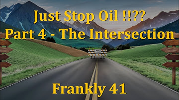 Just Stop Oil!!?? Part 4 - The Intersection | Frankly #41