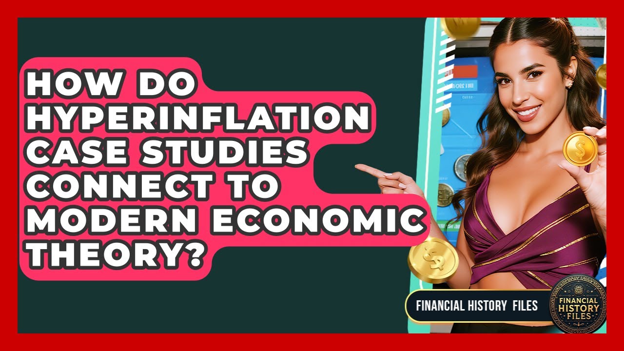 How Do Hyperinflation Case Studies Connect To Modern Economic Theory? - Financial History Files
