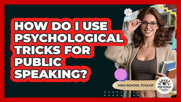 How Do I Use Psychological Tricks For Public Speaking? - High School Toolkit