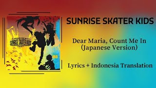 Sunrise Skater Kids - Dear Maria, Count Me In (Japanese Version) | Lyrics and Indonesia Translation