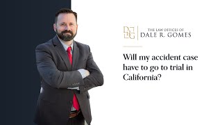 Will my accident case have to go to trial in California?