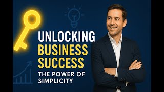Unlocking Your Business Success: The Power of Simplicity #BusinessSuccess #Simplicity