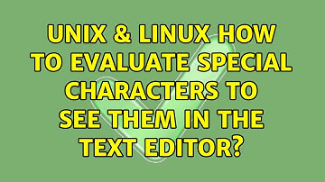 Unix & Linux: How to evaluate special characters to see them in the text editor? (2 Solutions!!)
