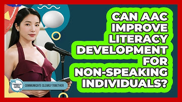Can AAC Improve Literacy Development For Non-speaking Individuals? - Communicate Clearly Together