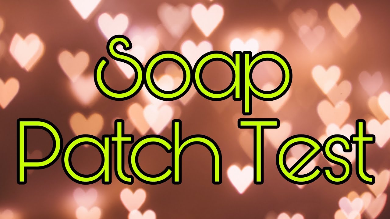 LET'S DO A SOAP PATCH TEST, TRIED AND TESTED TO AVOID SKIN IRRITATION