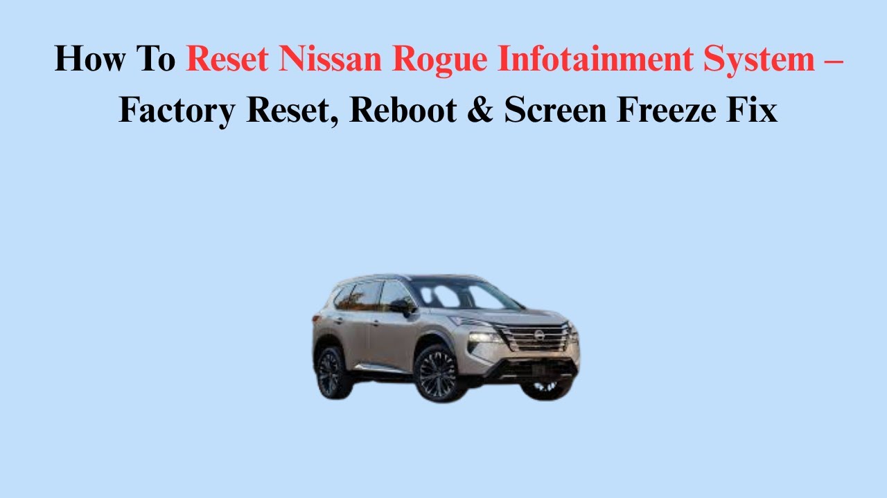 How To Reset Nissan Rogue Infotainment System – Factory Reset, Reboot & Screen Freeze Fix