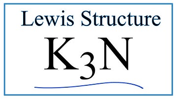 How to Draw the Lewis Dot Structure for K3N: Potassium nitride