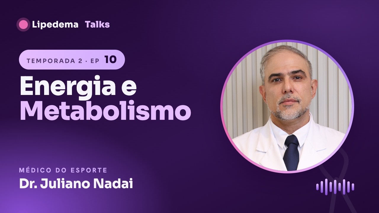 Lipedema Talks #10 · Energia e Metabolismo: o que acontece por dentro do corpo
