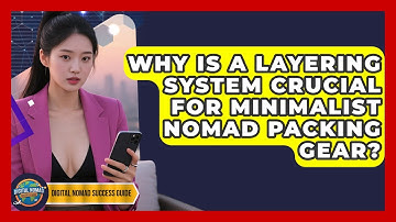Why Is A Layering System Crucial For Minimalist Nomad Packing Gear? - Digital Nomad Success Guide