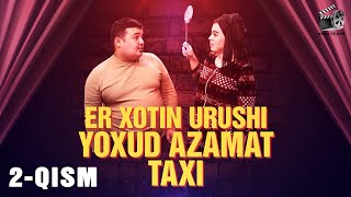 Er xotin urushi yoxud Azamat taxi 2-qism