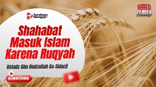 Seorang Shahabat Masuk Islam Karena Ruqyah - Ustadz Abu Hudaifah As Sidarji