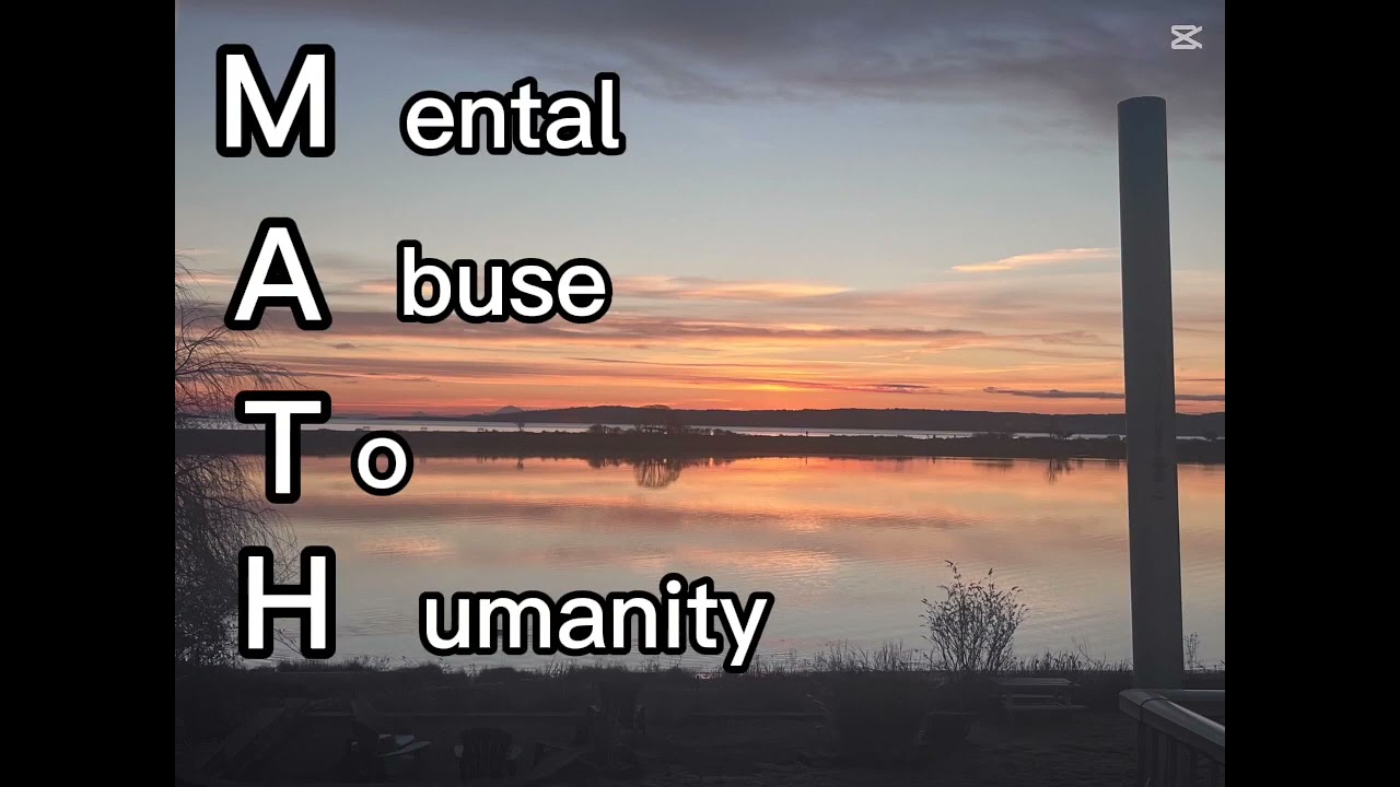 M.A.T.H = mental abuse to humanity 