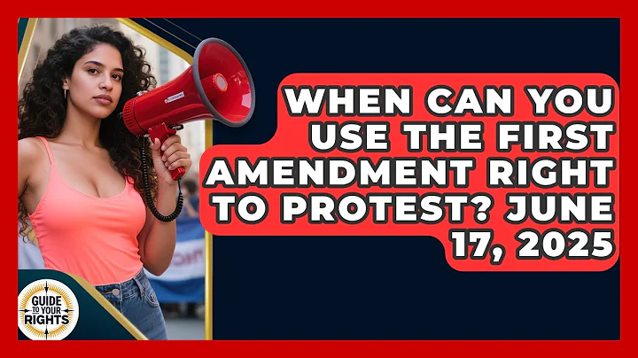 When Can You Use the First Amendment Right to Protest? June 17, 2025 | Guide To Your Rights News