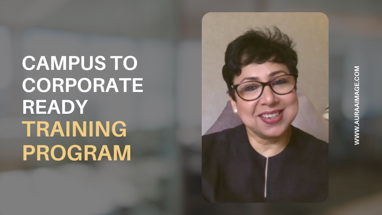 Campus to Corporate Ready training program : Auraa Image Management & Consulting | Samira Gupta