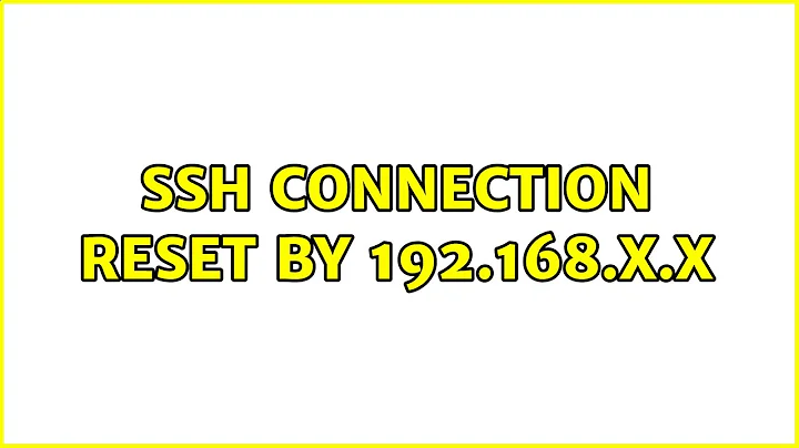 ssh Connection reset by 192.168.x.x