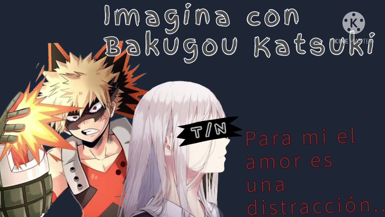 Imagina con Bakugou Katsuki || Capitulo 04