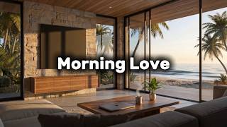 Morning Love: Tropical House & Deep House Mix 🌴 Uplifting Summer Vibes to Start Your Day