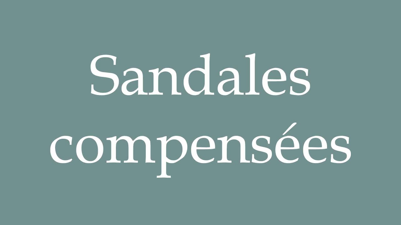 How to Pronounce ''Sandales compensées'' (Wedge sandals) Correctly in French