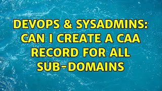 DevOps & SysAdmins: Can I create a CAA record for all sub-domains (2 Solutions!!)