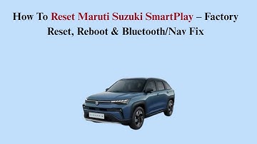 How To Reset Maruti Suzuki SmartPlay – Factory Reset, Reboot & Bluetooth/Nav Fix