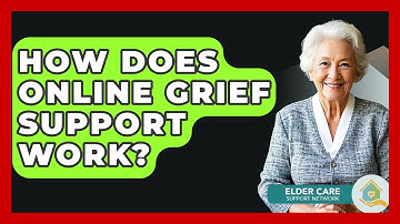 How Does Online Grief Support Work? - Elder Care Support Network