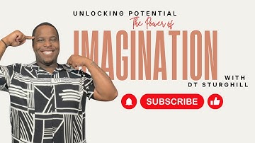 Unlocking Potential: The Power Of Imagination
