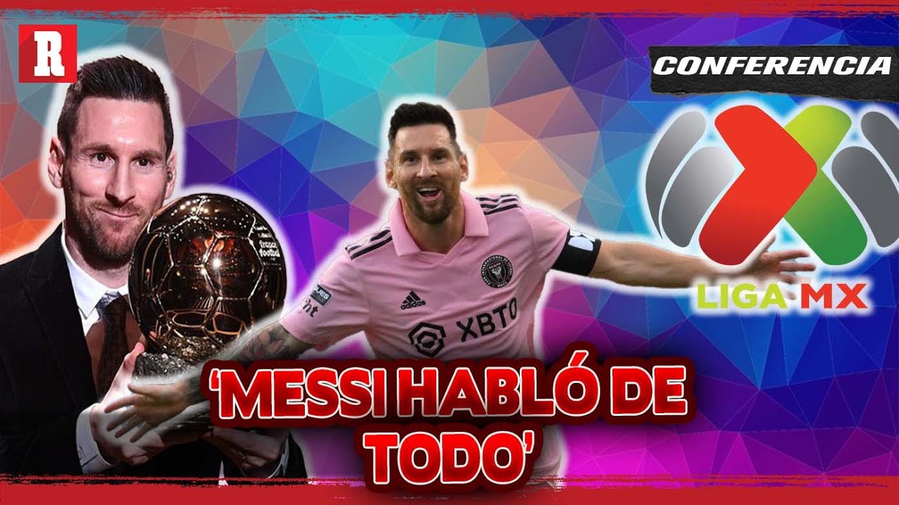 MESSI HABLÓ DE TODO: LIGA MX, LEAGUES CUP Y BALÓN DE ORO - YouTube