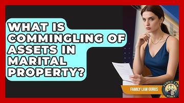 What Is Commingling Of Assets In Marital Property? - Family Law Gurus
