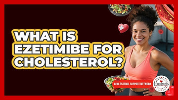What Is Ezetimibe For Cholesterol?