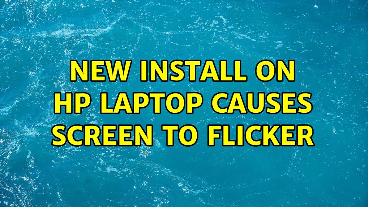 Ubuntu New Install On HP Laptop Causes Screen To Flicker YouTube