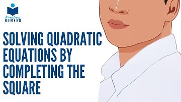 SOLVING QUADRATIC EQUATIONS BY COMPLETING THE SQUARE