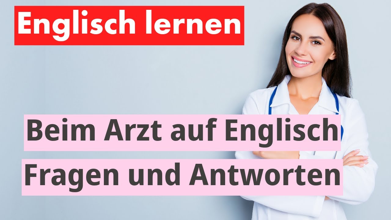 Ich War Beim Arzt Englisch Englisch Lernen: Dialoge beim Arzt – Hören & Wiederholen - YouTube